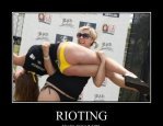 Rioting, you're doing it right