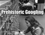 Prehistoric Googling